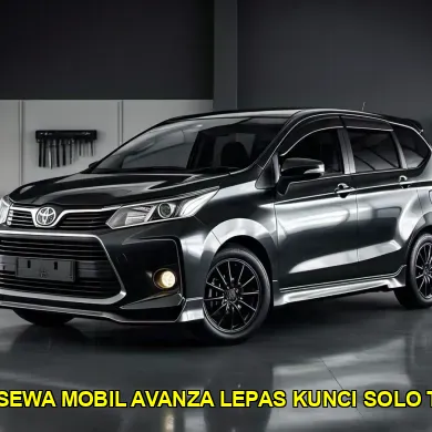 harga sewa mobil Avanza lepas kunci Solo terbaik
